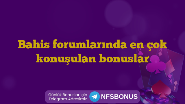 Bahis forumlarında en çok konuşulan bonuslar