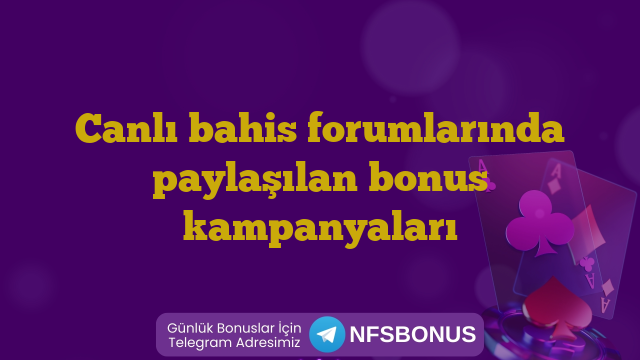 Canlı bahis forumlarında paylaşılan bonus kampanyaları