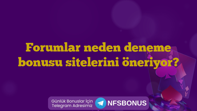 Forumlar neden deneme bonusu sitelerini öneriyor?
