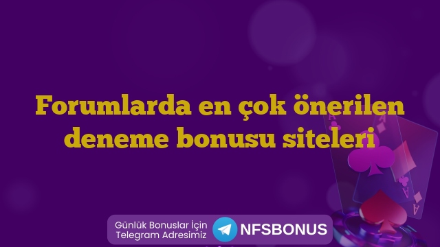 Forumlarda en çok önerilen deneme bonusu siteleri