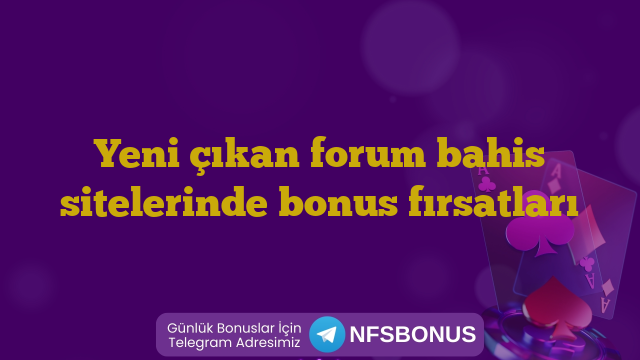 Yeni çıkan forum bahis sitelerinde bonus fırsatları